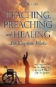 Couverture cartonnée Teaching, Preaching and Healing Are Kingdom Works de Michael Aiken
