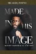 Couverture cartonnée Made in His Image, But His Shadow is all I've Seen de Micaiah J. Young