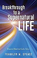 Couverture cartonnée Breakthrough to a Supernatural Life de Franklyn M. Spence