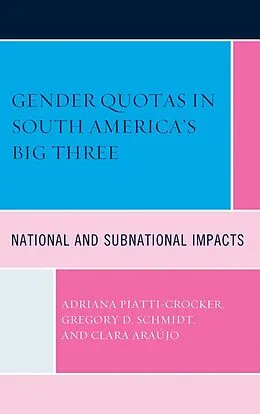 E-Book (epub) Gender Quotas in South America's Big Three von Adriana Piatti-Crocker, Gregory D. Schmidt, Clara Araujo