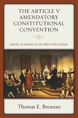 E-Book (epub) The Article V Amendatory Constitutional Convention von Thomas E. Brennan