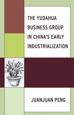 E-Book (epub) The Yudahua Business Group in China's Early Industrialization von Juanjuan Peng