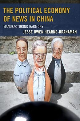 Kartonierter Einband The Political Economy of News in China von Jesse Owen Hearns-Branaman