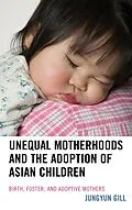 E-Book (epub) Unequal Motherhoods and the Adoption of Asian Children von Jungyun Gill