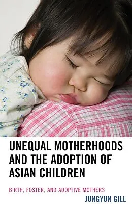 E-Book (epub) Unequal Motherhoods and the Adoption of Asian Children von Jungyun Gill