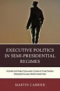 E-Book (epub) Executive Politics in Semi-Presidential Regimes von Martin Carrier