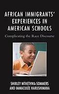 E-Book (epub) African Immigrants' Experiences in American Schools von Shirley Mthethwa-Sommers, Immaculee Harushimana