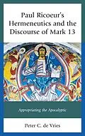 ePUB Paul Ricoeur's Hermeneutics and the Discourse of Mark 13 von Peter C. de Vries