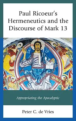 ePUB Paul Ricoeur's Hermeneutics and the Discourse of Mark 13 von Peter C. de Vries