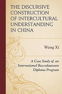E-Book (epub) The Discursive Construction of Intercultural Understanding in China von Wang Xi