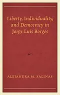 E-Book (epub) Liberty, Individuality, and Democracy in Jorge Luis Borges von Alejandra M. Salinas