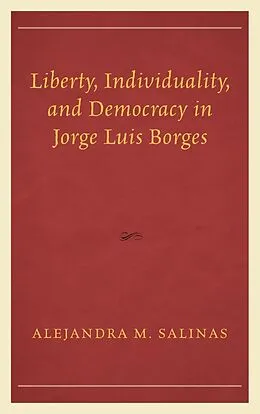 E-Book (epub) Liberty, Individuality, and Democracy in Jorge Luis Borges von Alejandra M. Salinas