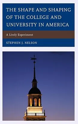 E-Book (epub) The Shape and Shaping of the College and University in America von Stephen J. Nelson