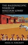 E-Book (epub) The Kaleidoscopic Vision of Malcolm Lowry von Nigel H. Foxcroft