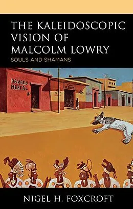 E-Book (epub) The Kaleidoscopic Vision of Malcolm Lowry von Nigel H. Foxcroft