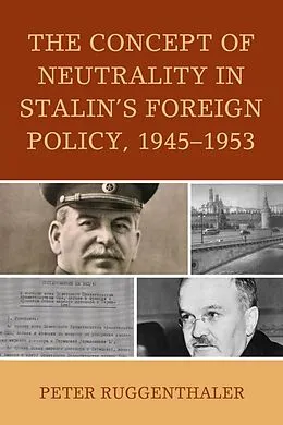 E-Book (epub) The Concept of Neutrality in Stalin's Foreign Policy, 1945-1953 von Peter Ruggenthaler