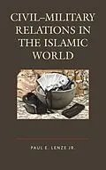 E-Book (epub) Civil-Military Relations in the Islamic World von Jr. Lenze