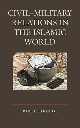 E-Book (epub) Civil-Military Relations in the Islamic World von Jr. Lenze