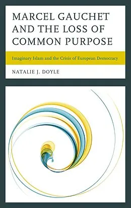 ePUB Marcel Gauchet and the Loss of Common Purpose von Natalie J. Doyle