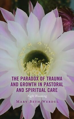 Livre Relié The Paradox of Trauma and Growth in Pastoral and Spiritual Care de Werdel Mary Beth