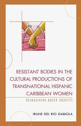 E-Book (epub) Resistant Bodies in the Cultural Productions of Transnational Hispanic Caribbean Women von Irune del Rio Gabiola