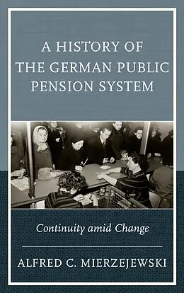 E-Book (epub) A History of the German Public Pension System von Alfred C. Mierzejewski