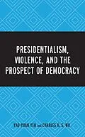 E-Book (epub) Presidentialism, Violence, and the Prospect of Democracy von Yao-Yuan Yeh, Charles K. S. Wu