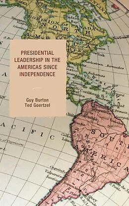 E-Book (epub) Presidential Leadership in the Americas since Independence von Guy Burton, Ted Goertzel