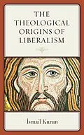 E-Book (epub) The Theological Origins of Liberalism von Ismail Kurun