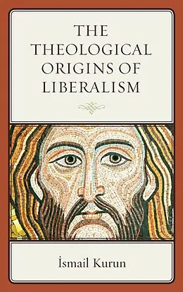 E-Book (epub) The Theological Origins of Liberalism von Ismail Kurun