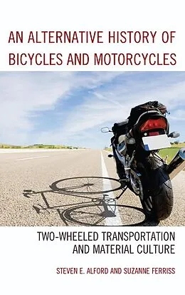 E-Book (epub) An Alternative History of Bicycles and Motorcycles von Steven E. Alford, Suzanne Ferriss