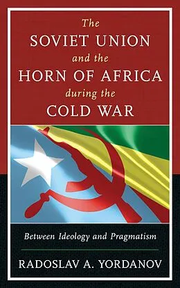 E-Book (epub) The Soviet Union and the Horn of Africa during the Cold War von Radoslav A. Yordanov