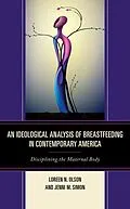 E-Book (epub) An Ideological Analysis of Breastfeeding in Contemporary America von Loreen N. Olson, Jenni M. Simon