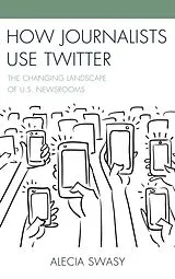 Kartonierter Einband (Kt) How Journalists Use Twitter von Swasy Alecia