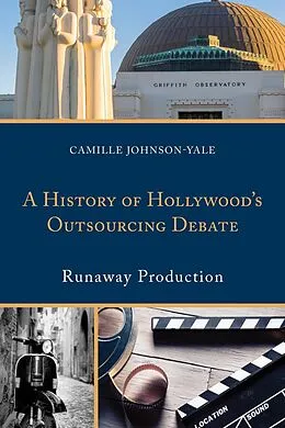E-Book (epub) A History of Hollywood's Outsourcing Debate von Camille Johnson-Yale