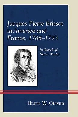 E-Book (epub) Jacques Pierre Brissot in America and France, 1788-1793 von Bette W. Oliver