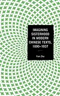 E-Book (epub) Imagining Sisterhood in Modern Chinese Texts, 1890-1937 von Yun Zhu