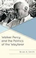 E-Book (epub) Walker Percy and the Politics of the Wayfarer von Brian A. Smith