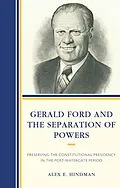 E-Book (epub) Gerald Ford and the Separation of Powers von Alex E. Hindman
