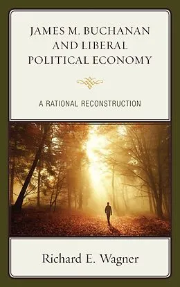E-Book (epub) James M. Buchanan and Liberal Political Economy von Richard E. Wagner