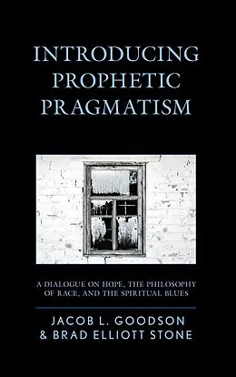 E-Book (epub) Introducing Prophetic Pragmatism von Jacob L. Goodson, Brad Elliott Stone