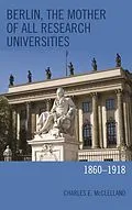 E-Book (epub) Berlin, the Mother of All Research Universities von Charles E. McClelland
