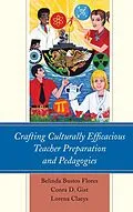E-Book (epub) Crafting Culturally Efficacious Teacher Preparation and Pedagogies von Belinda Bustos Flores, Lorena Claeys, Conra D. Gist
