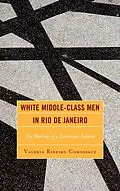 E-Book (epub) White Middle-Class Men in Rio de Janeiro von Valeria Ribeiro Corossacz