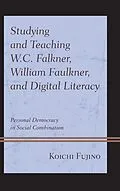 E-Book (epub) Studying and Teaching W.C. Falkner, William Faulkner, and Digital Literacy von Koichi Fujino
