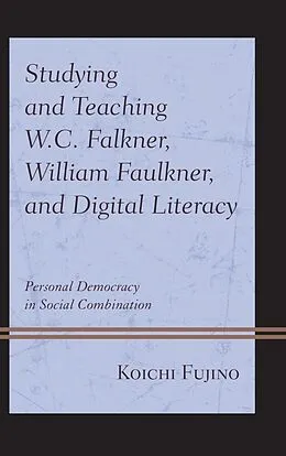 E-Book (epub) Studying and Teaching W.C. Falkner, William Faulkner, and Digital Literacy von Koichi Fujino