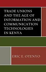 Fester Einband Trade Unions and the Age of Information and Communication Technologies in Kenya von Otenyo Eric E.