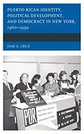 E-Book (epub) Puerto Rican Identity, Political Development, and Democracy in New York, 1960-1990 von José E. Cruz
