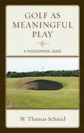 ePUB Golf as Meaningful Play von Walter Thomas Schmid