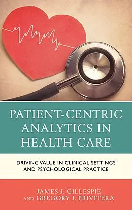 E-Book (epub) Patient-Centric Analytics in Health Care von James J. Gillespie, Gregory J. Privitera